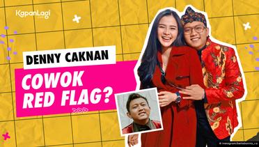 Ini Alasan Denny Caknan Disebut Cowok Red Flag + Reaksi Netizen!