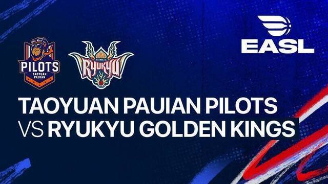 Taoyuan Pauian Pilots vs Ryukyu Golden Kings - Full Match | EASL 2025/26