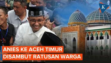 Anies Baswedan Disambut Ratusan Warga di Aceh Timur
