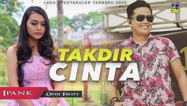 IPANK feat Ovhi Firsty - TAKDIR CINTA [Official Music Video] Lagu Terbaru 2020