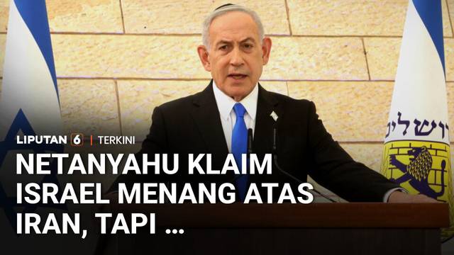 Netanyahu Klaim Israel Menang Atas Iran, Tapi ... | Liputan 6
