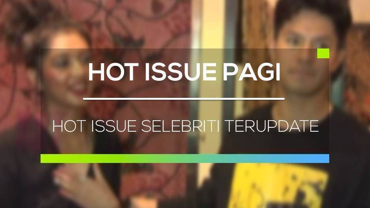 Hot Issue Selebriti Terupdate - Hot Issue Pagi | Vidio