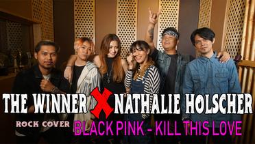 BLACK PINK - KILL THIS LOVE COVER ROCK VERSION THE WINNER X NATHALIE HOLSCHER