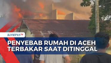 Rumah di Aceh UtaraTerbakar saat Ditinggal Penghuni, ini Penyebabnya