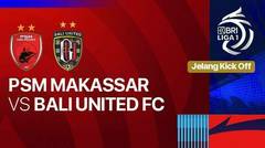 Jelang Kick Off: PSM Makassar vs Bali United FC - BRI Liga 1