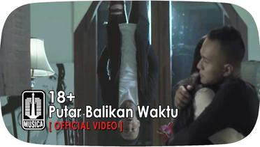 18+ - Putar Balikan Waktu (Official Video)