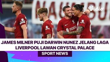 James Milner Puji Darwin Nunez Jelang Laga Liverpool Lawan Crystal Palace