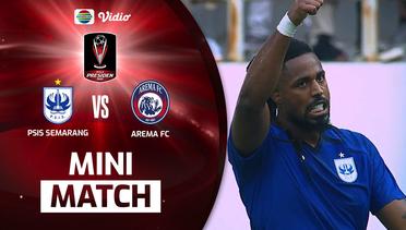 Mini Match - PSIS Semarang VS Arema FC | Piala Presiden 2022