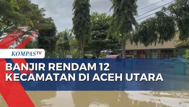 Banjir di Aceh Utara Meluas, 12 Kecamatan Terendam