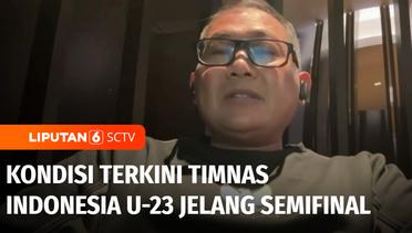 Kondisi Terkini Tim Indonesia U-23 Jelang Semifinal | Liputan 6