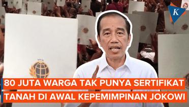 Jokowi Cerita 80 Juta Warga Tidak Punya Sertifikat Tanah di Awal Kepemimpinannya
