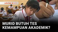 KEMENDIKDASMEN Gelar Tes Kemampuan Akademik, Apakah TKA Dibutuhkan Para Murid? | Liputan 6