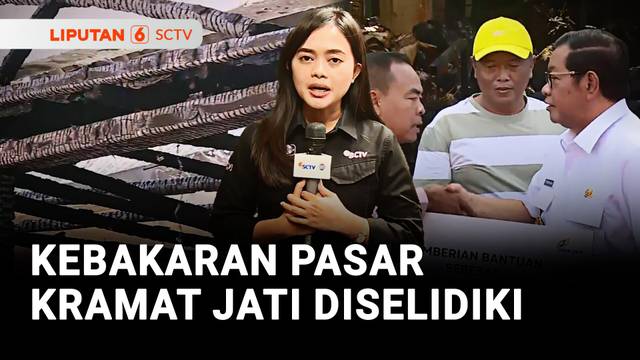 Penyebab Kebakaran Pasar Kramat Jati Masih Diselidiki. Bagaimana Nasib Pedagang? | Liputan 6