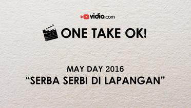 ONE TAKE OK! - SERBA SERBI MAY DAY 2016