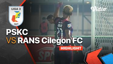 Highlight - PSKC 1 vs 2 RANS Cilegon FC | Liga 2 2021/2022