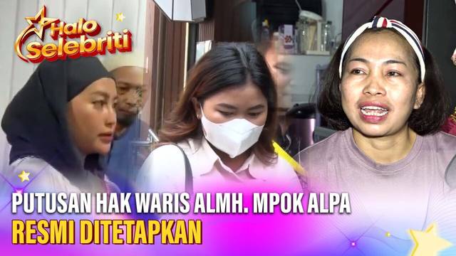 Putusan Hak Waris Anak Jadi Sorotan, Sherly Berhak atas Harta Almh. Mpok Alpa? | Halo Selebriti