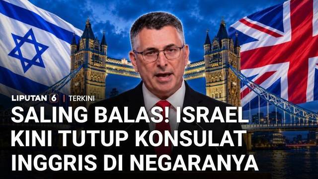 Memanas! Inggris Sanksi Permukiman Israel, Israel Balas dengan Tutup Konsulat | Liputan 6