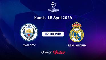 Jadwal Pertandingan | Man City vs Real Madrid - 18 April 2024, 02:00 WIB | UEFA Champions League 2024
