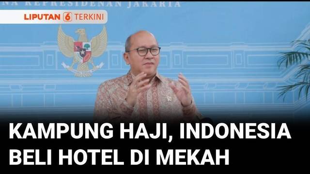 Indonesia Beli Hotel dan Tanah di Mekah untuk Bangun Kampung Haji | Liputan 6