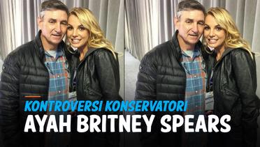 Ayah Britney Spears Dicabut Jadi Konservator anaknya