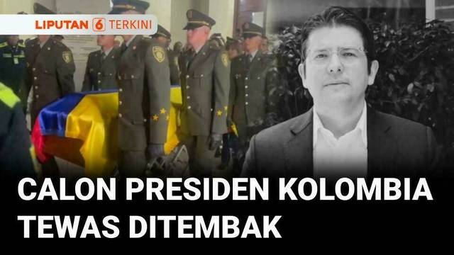Calon Presiden Kolombia Tewas Setelah Ditembak Saat Kampanye | Liputan 6