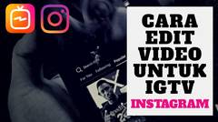 Cara Edit Video IGTV | Trik Instagram