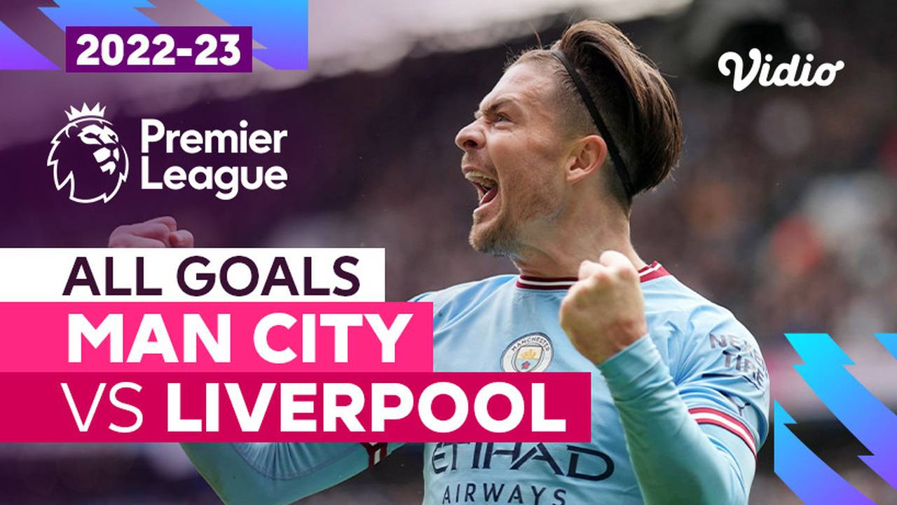 Parade Gol Man City vs Liverpool Premier League 2022/23 Vidio