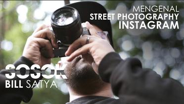 SOSOK Eps. 02 - Bill Satya Berbagi Tips Street Photography di Instagram