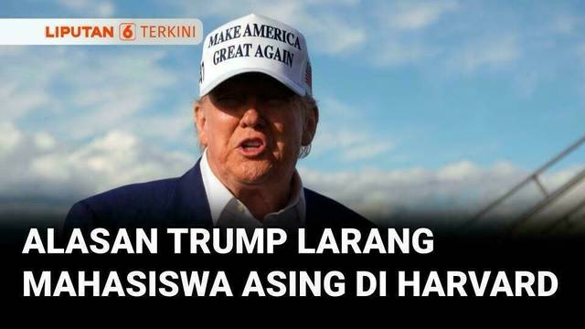 Alasan Trump Melarang Mahasiswa Asing di Harvard, Sebut Jumlahnya Terlalu Banyak | Liputan 6