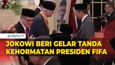 [FULL] Momen Jokowi Beri Gelar 6 Pahlawan Nasional dan Tanda Kehormatan ke Presiden FIFA