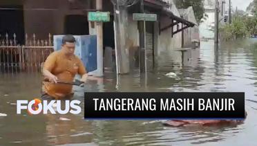 Banjir Setinggi 1,5 Meter Masih Menerjang Kawasan Priuk, Tangerang, Warga Sulit Dapat Bahan Pokok | Fokus