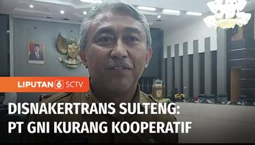 Disnakertrans Sulawesi Tengah: Manajemen PT GNI Kurang Kooperatif | Liputan 6