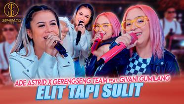 ELIT TAPI SULIT - ADE ASTRID X GERENGSENG TEAM FEAT. GIVANI GUMILANG (OFFICIAL MUSIC VIDEO)