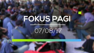 Fokus Pagi - 07/08/17