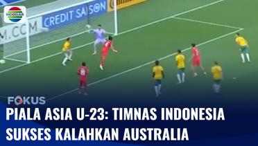 Piala Asia U-23: Timnas Indonesia Sukses Kalahkan Australia | Fokus