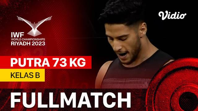 Full Match | Putra 73 kg - Kelas B | IWF World Championships 2023