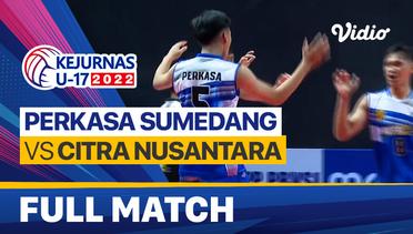 Full Match | Putra: Perkasa Sumedang vs Citra Nusantara | Kejurnas Bola Voli Antarklub U-17 2022