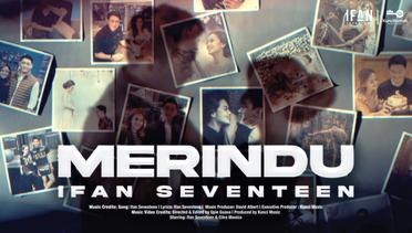 IFAN SEVENTEEN - MERINDU (Official Music Video)
