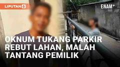 Viral Oknum Tukang Parkir Rebut Lahan Pribadi Warga di Bekasi, Malah Tantang Pemilik
