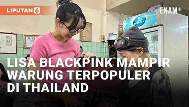 Momen Lisa Blackpink Pulang Kampung, Mampir ke Warung Makan Terpopuler di Thailand