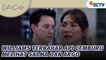 Williams Marah Terbakar Api Cemburu Melihat Salma dan Argo | Luka Cinta - Episode 12