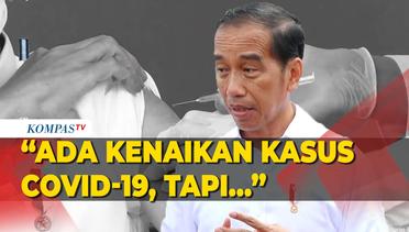 Jokowi: Memang Ada Kenaikan Kasus Covid-19, Tapi Masih Terkendali