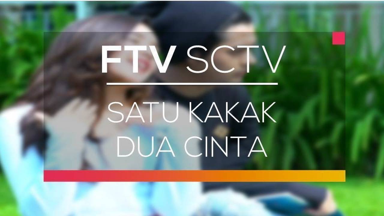 Nonton FTV SCTV Satu Kak Satu Kakak Dua Cinta
