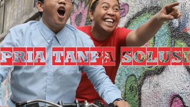 Pria Tanpa Solusi - Episode 1 "Selamat Datang Jakarta"