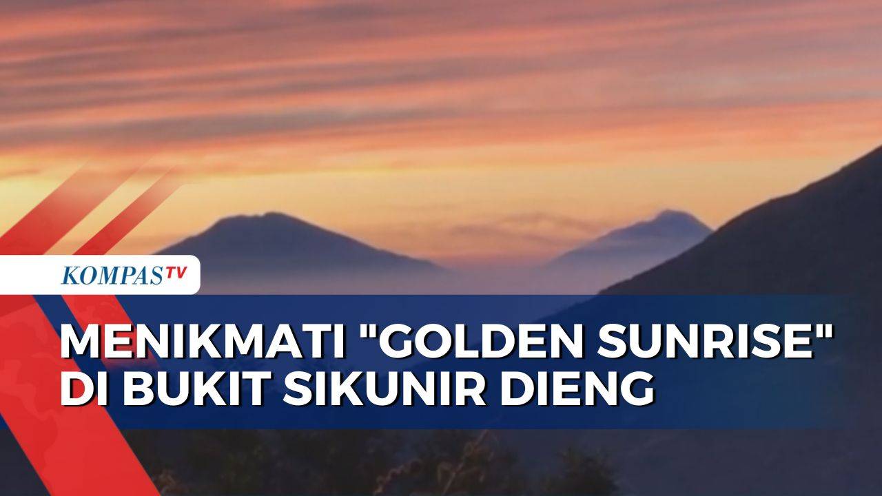 Intip Keindahan 'Golden Sunrise' di Bukit Sikunir Dieng, Bisa Lihat 7 Gunung dari Atas Bukit! - Kompas TV