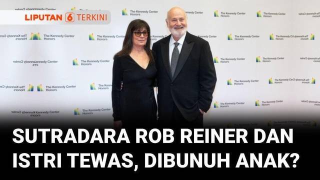 Geger Sutradara Rob Reiner dan Istrinya Ditemukan Tewas, Sang Anak Ditangkap Polisi | Liputan 6