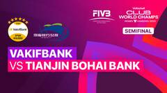 Semifinal: Vakifbank Spor Kulubu (TUR) vs Tianjin Bohai Bank (CHN) - Full Match | FIVB Women's Club World Champs 2023