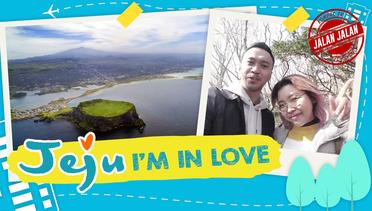 [FULL] Jeju I'm In Love! Lokasi Wajib Mampir di Semenanjung Korea | JALAN JALAN
