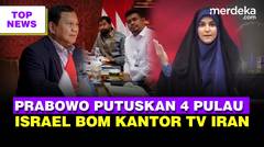Prabowo Minta Jangan Ribut, Putuskan 4 Pulau Milik Aceh | Israel Bom Stasiun TV Iran