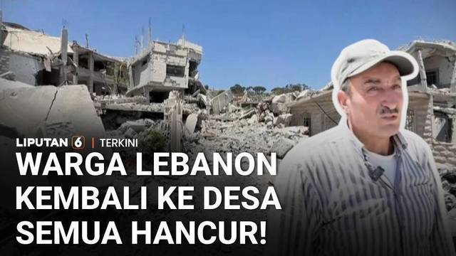 Pilu! Usai Konflik, Warga Lebanon Pulang ke Kampung Halaman Semua Hancur | Liputan 6